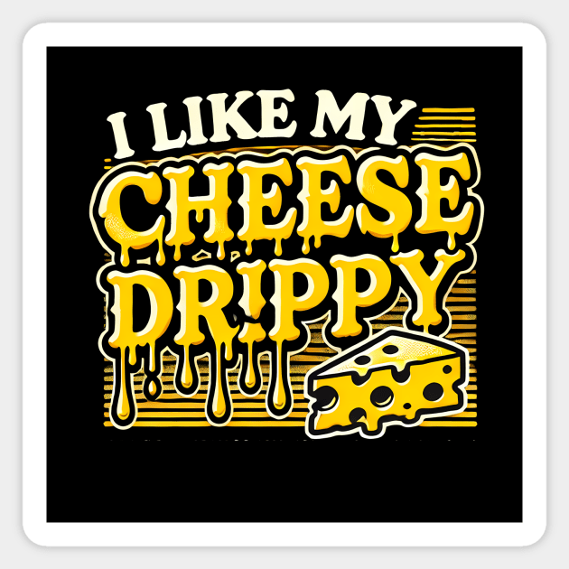 I like My Cheese Drippy, Funny Meme Cheese Lover Sticker by logiamerch
